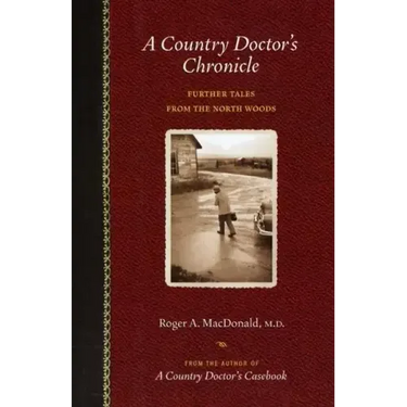 A Country Doctor's Chronicle: Further Tales from the North Woods