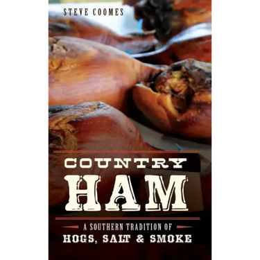Country Ham: A Southern Tradition of Hogs, Salt & Smoke