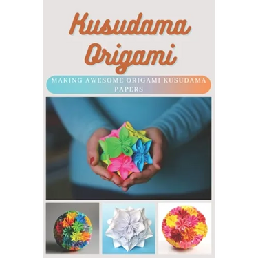 Kusudama Origami: Making Awesome Origami Kusudama Papers
