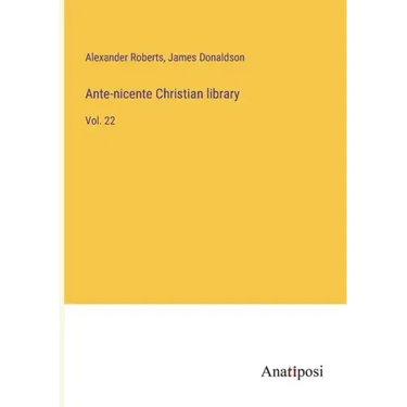 Ante-nicente Christian library: Vol. 22