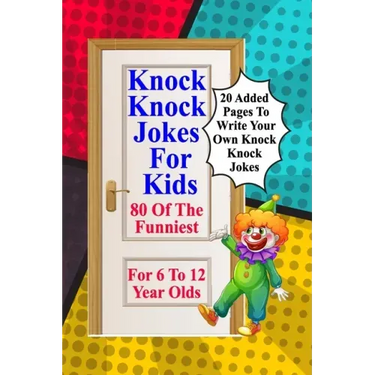 Knock Knock Jokes For Kids: 80 Of The Funniest For 6 To 12 Year Olds