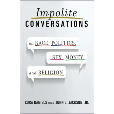 Impolite Conversations: On Race, Politics, Sex, Money, and Religion