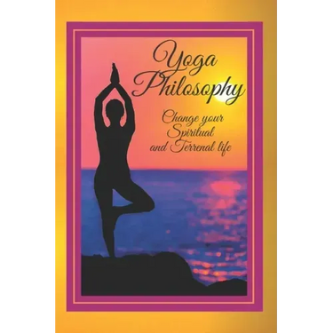 Yoga Philosophy: Change your SPIRITUAL and TERRENAL life