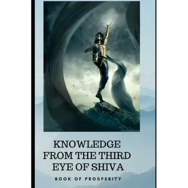 Knowledge from the Third Eye of Shiva: book for prosperity