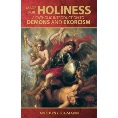 Made for Holiness: A Catholic Introduction to Demons and Exorcism