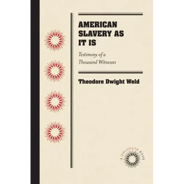 American Slavery As It Is: Testimony of a Thousand Witnesses