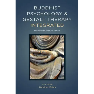 Buddhist Psychology and Gestalt Therapy Integrated: Psychotherapy for the 21st Century