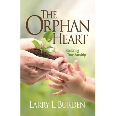 The Orphan Heart: Restoring True Sonship