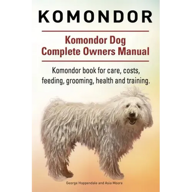Komondor. Komondor Dog Complete Owners Manual. Komondor book for care, costs, feeding, grooming, health and training.