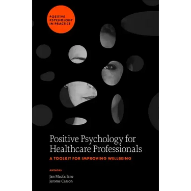 Positive Psychology for Healthcare Professionals: A Toolkit for Improving Wellbeing