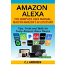 Amazon Alexa: The Complete User Manual - Tips, Tricks & Skills for Every Amazon Alexa Device