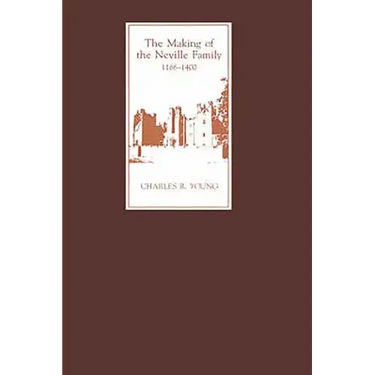 The Making of the Neville Family in England, 1166-1400