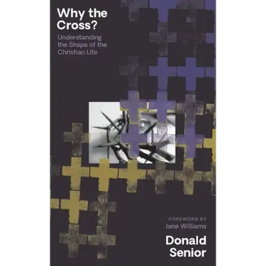 Why the Cross? Understanding the Shape of the Christian Life