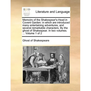 Memoirs of the Shakespear's-Head in Covent Garden: In Which Are Introduced Many Entertaining Adventures, and Several Remarkable Characters. by the Gho