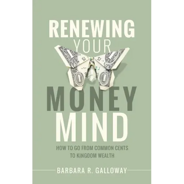 Renewing Your Money Mind: How to Go from Common Cents to Kingdom Wealth