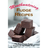 Mouthwatering Fudge Recipes: The Best Fudge Candy Cookbook for Family Fun!
