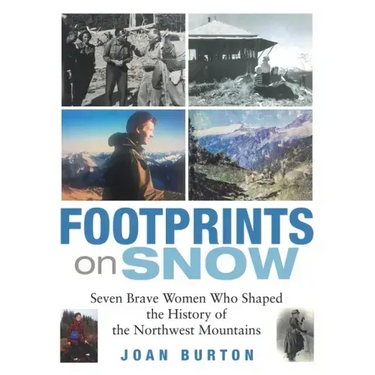 Footprints on Snow: Seven Brave Women Who Shaped the History of the Northwest Mountains
