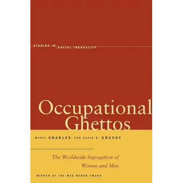 Occupational Ghettos: The Worldwide Segregation of Women and Men