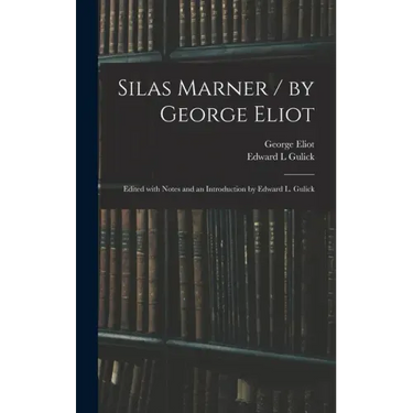 Silas Marner / by George Eliot; Edited With Notes and an Introduction by Edward L. Gulick