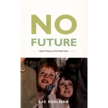 No Future: Queer Theory and the Death Drive