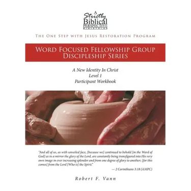 The One Step with Jesus Restoration Program: Word Focused Fellowship Group Discipleship Series; Level 1; A New Identity In Christ