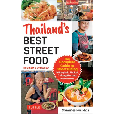 Thailand's Best Street Food: The Complete Guide to Streetside Dining in Bangkok, Phuket, Chiang Mai and Other Areas (Revised & Updated)