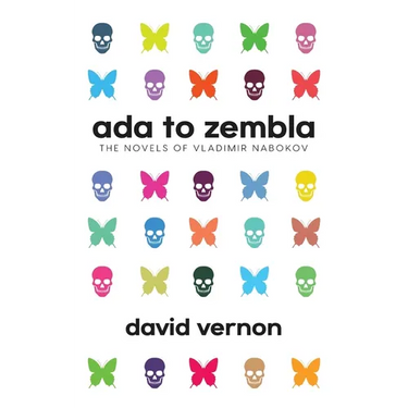 Ada to Zembla: The Novels of Vladimir Nabokov