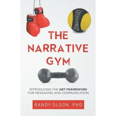The Narrative Gym: Introducing the ABT Framework For Messaging and Communication