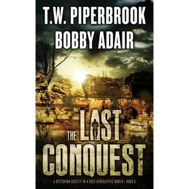 The Last Conquest: A Dystopian Society in a Post Apocalyptic World