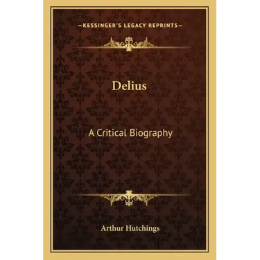 Delius: A Critical Biography