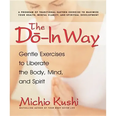 The Do-In Way: Gentle Exercises to Liberate the Body, Mind, and Spirit