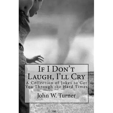 If I Don't Laugh, I'll Cry: A Collection of Jokes to Get You Through the Hard Times