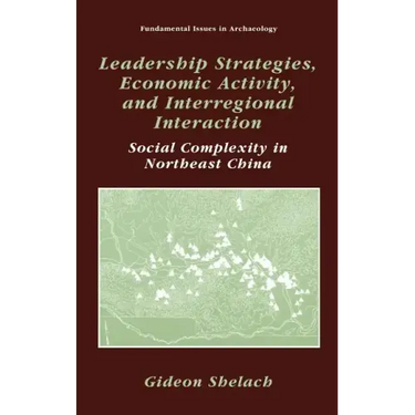 Leadership Strategies, Economic Activity, and Interregional Interaction: Social Complexity in Northeast China