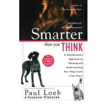 Smarter Than You Think: A Revolutionary Approach to Teaching and Understanding Your Dog in Just a Few Hours