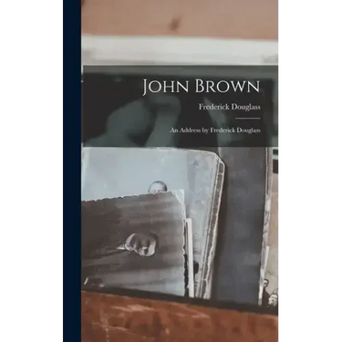 John Brown: An Address by Frederick Douglass
