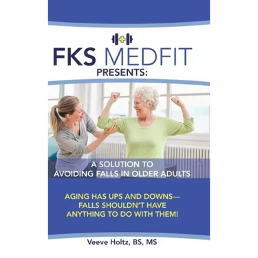 FKS MedFit Presents: A Solution to Avoiding Falls in Older Adults: Aging Has Ups and Downs-Falls Shouldn't Have Anything to Do with Them!