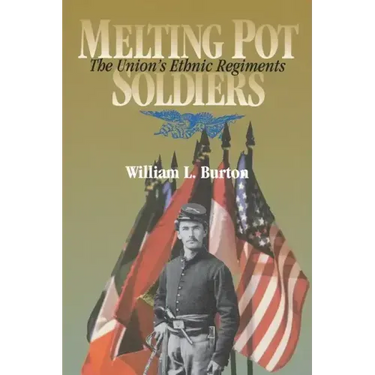 Melting Pot Soldiers: The Union Ethnic Regiments