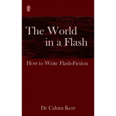 The World in a Flash: How to Write Flash-Fiction