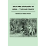 Big Game Shooting In India - 'The Early Days'