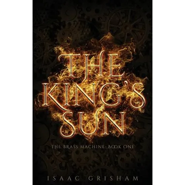 The King's Sun: The Brass Machine: Book One
