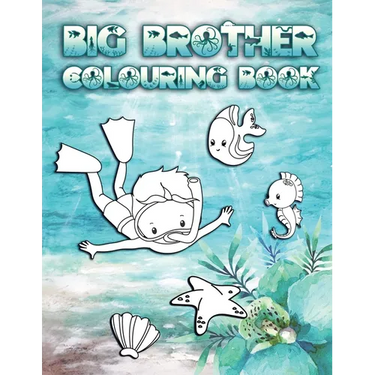 Big Brother Colouring Book: Perfect For New Brothers Ages 2-6: Cute Gift Idea for Toddlers, Colouring Pages for Ocean and Sea Creature Loving Big