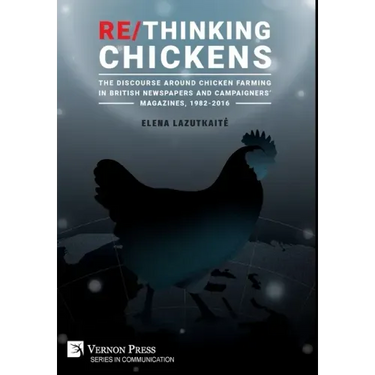 Re/Thinking Chickens: The Discourse around Chicken Farming in British Newspapers and Campaigners' Magazines, 1982 - 2016