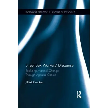 Street Sex Workers' Discourse: Realizing Material Change Through Agential Choice