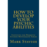 How to Develop Your Psychic Abilities: Institute for Hermetic Studies Monograph Series