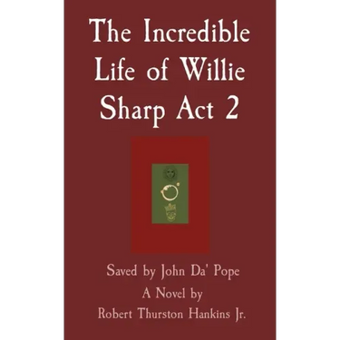The Incredible Life of Willie Sharp Act 2: Saved by John Da' Pope