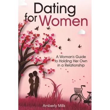 Dating for Women: A Woman's Guide to Holding Her Own in a Relationship