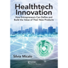 Healthtech Innovation: How Entrepreneurs Can Define and Build the Value of Their New Products