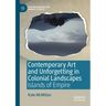 Contemporary Art and Unforgetting in Colonial Landscapes: Islands of Empire