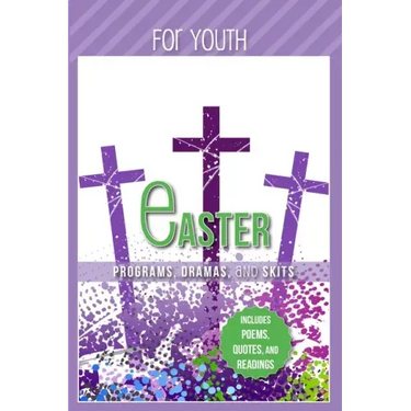 Easter Programs Dramas and Skits for Youth: Includes Poems, Quotes and Readings