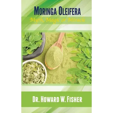 Moringa Oleifera: Myth, Magic or Miracle
